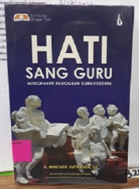 Hati Sang Guru : menghayati panggilan guru kristiani