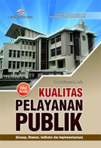 Kualitas Pelayanan Publik: Konsep, Dimensi, Indikator, dan Implementasinya