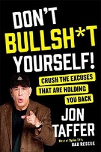 Don't Bullsh*t Yourself! Crush the Excuses That are Holding You Back