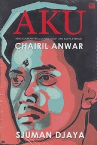 AKU: Berdasarkan Perjalanan Hidup dan Karya Penyair Chairil Anwar