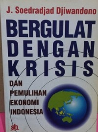 Bergulat Dengan Krisis dan Pemulihan Ekonomi Indonesia