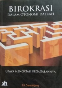 Birokrasi dalam Otonomi Daerah Upaya Mengatasi Kegagalannya