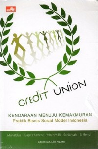 Credit Union : kendaraan menuju kemakmuran - praktik bisnis sosial model indonesia