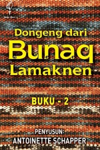 Dongeng Dari Bunaq Lamaknen (Buku 2)