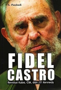 Fidel Castro Revolusi Kuba, CIA, dan J.F. Kennedy