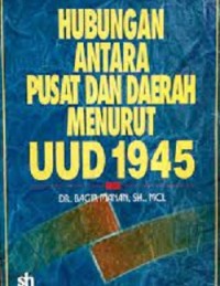 Hubungan Antara Pusat Dan Daerah Menurut UUD 1945