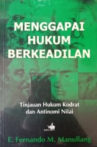 Menggapai Hukum Berkeadilan: Tinjauan Hukum Kodrat dan Antinomi Nilai