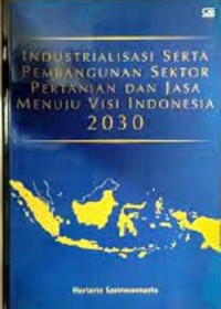 Industrialisasi Serta Pembangunan Sektor Pertanian Dan Jasa Menuju Visi Indonesia 2030