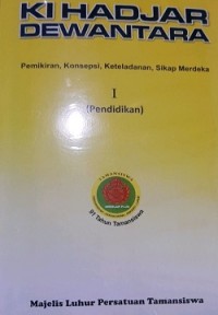 Ki Hadjar Dewantara I (Pendidikan) : pemikiran, konsepsi, keteladanan, sikap merdeka