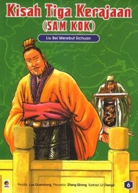 Kisah Tiga Kerajaan Sam Kok :  Liu Bei Merebut Sichuan (Jilid 6)