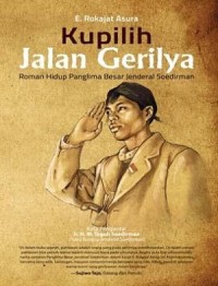 Kupilih Jalan Gerilya : roman hidup panglima besar Jendral Soedirman