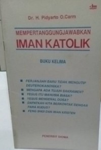 Mempertanggung Jawabkan Iman Katolik ( Buku Kelima )