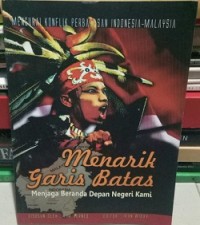 Menarik Garis Batas : menjaga beranda depan negeri kami