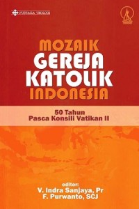 Mozaik Gereja Katolik Indonesia : 50 tahun Pasca Konsili Vatikan II