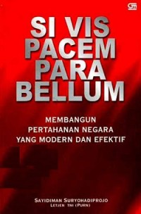 SI VIS PACEM PARA BELLUM, Membangun Pertahanan Negara yang Modern dan Efektif