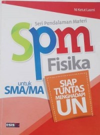 SPM Fisika Untuk SMA dan MA: SIAP Tuntas Menghadapi Ujian Nasional