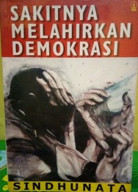 Sakitnya Melahirkan Demokrasi