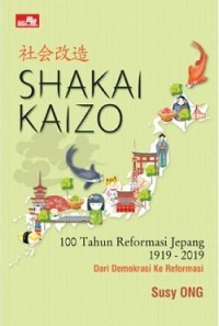 Shakai Kaizo 100 Tahun Reformasi Jepang 1919 - 2019: Dari Demokrasi ke Reformasi