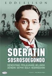 Soeratin Sosrosoegondo : Menentang penjajahan belanda dengan sepak bola Kebangsaan