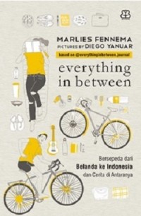 Everything In Between : Bersepeda dari Belanda ke Indonesia