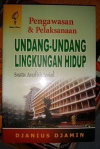 Pengawasan dan Pelaksanaan Undang-Undang Lingkungan Hidup: Suatu Analisis Sosial