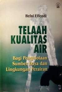 Telaah Kualitas Air: Bagi Pengelolaan Sumber Daya dan Lingkungan Perairan