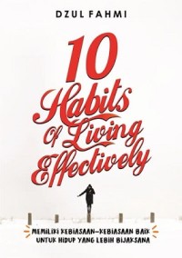10 Habits Of Living Effectively: Memiliki Kebiasaan-Kebiasaan Baik untuk Hidup yang Lebih Bijaksana