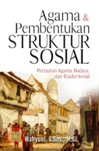 Agama & Pembentukan Struktur Sosial: Pertautan Agama, Budaya dan Tradisi Sosial