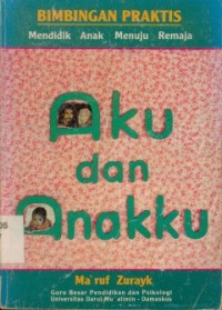 Aku dan Anakku : mendidik anak menuju remaja