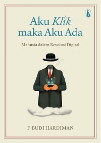 Aku Klik maka Aku Ada: Manusia dalam REvolusi Digital