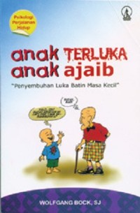 Anak Terluka Anak Ajaib : penyembuhan luka batin masa kecil