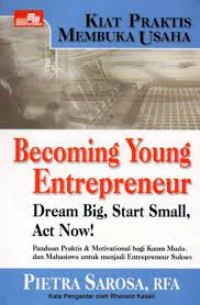 Becoming Young Entrepreneur Dream big, Start Small, Act Now!