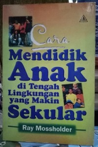 Cara Mendidik Anak di Tengah Lingkungan yang Makin Sekular.