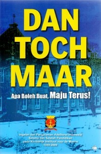 DAN TOCH MAAR Apa Boleh buat, Maju Terus!
