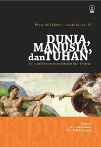 Dunia, Manusia, dan Tuhan: Antologi Pencerahan Filsafat dan Teologi (Pesta 80 TAhun P. Louis Leahy, SJ)