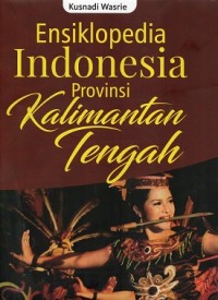 Image of Ensiklopedia Indonesia Provinsi Kalimantan Tengah