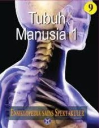 Ensiklopedia Sains Spektakuler 9 : Tubuh Manusia 1