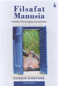 Filsafat Manusia Jendela Menyingkap Humanisme (Edisi Revisi)