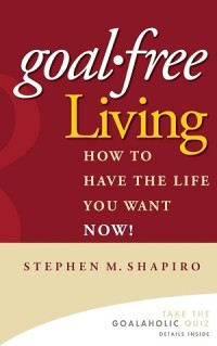 Goal-free Living : bebas dari tirani sasaran dan rencana demi sukses hidup tanpa batas