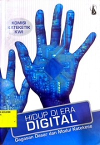 Hidup di Era Digital : gagasan dasar dan modul katekese