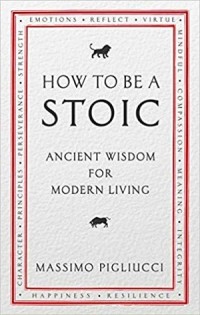 How to be a Stoic: Ancient Wisdom for Modern Living