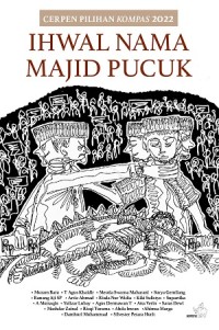 Ihwal Nama Majid Pucuk (Cerpen Pilihan Kompas 2022)