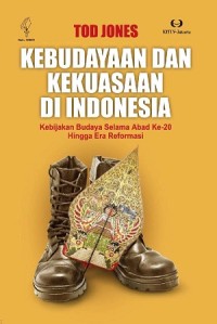 Kebudayaan Dan Kekuasaan Di Indonesia: Kebijakan Budaya Selama Abad Ke-20 Hingga Era Reformasi