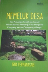 Memeluk Desa: Kiat Perjuangan Kreatif nan Inovatif HEster Basoeki Membangun dan Mengelola Kampoeng Wisata Cinangneng di Bogor