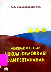 Menguak Masalah Hukum, Demokrasi, dan Pertanahan