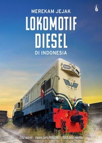 Merekam jejak Lokomotif Diesel di Indonesia