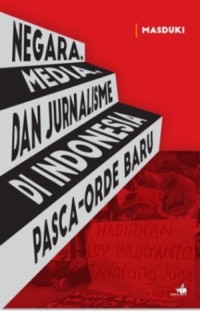 Image of Negara, Media dan Jurnalisme di Indonesia Pasca-Orde Baru