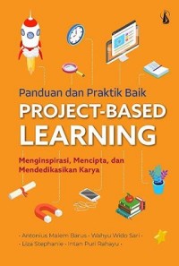 Panduan dan Praktik Baik Project-Base Learning: Menginspirasi, Mencipta, dan Mendedikasikan Karya