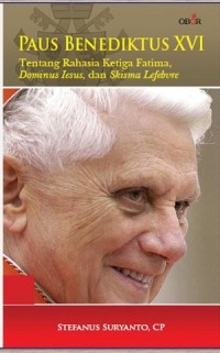 Paus Benediktus XVI: Tentang Rahasia Ketiga Fatima, Dominus Jesus, dan Skisma Lefebvre