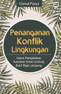 Penanganan Konflik Lingkungan: Kasus Pengelolaan Kawasan Hutan  Lindung Bukit Rigis Lampung